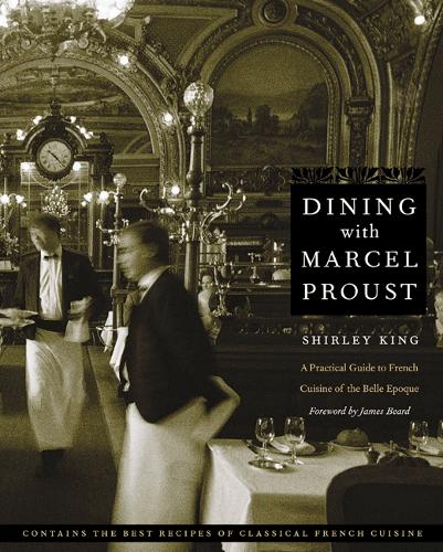 Бумажная книга «Dining with Marcel Proust: A Practical Guide to French Cuisine of the Belle Epoque», автор Ширли Кинг - фото №1