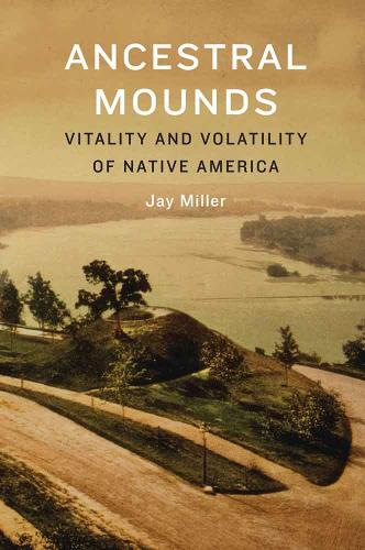 Бумажная книга «Ancestral Mounds: Vitality and Volatility of Native America», автор Джей Миллер - фото №1