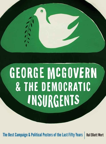 Бумажная книга «George McGovern and the Democratic Insurgents: The Best Campaign and Political Posters of the Last Fifty Years», автор Хэл Эллиот Верт - фото №1