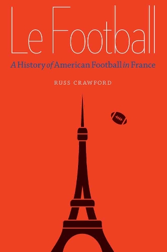 Бумажная книга «Le Football: A History of American Football in France», автор Расс Кроуфорд - фото №1