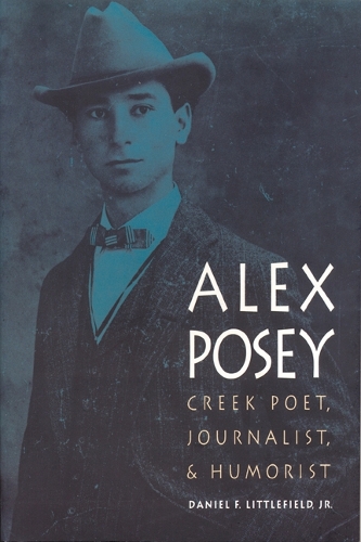 Бумажная книга «Alex Posey: Creek Poet, Journalist, and Humorist», автор Дэниел Ф. Литтлфилд - фото №1