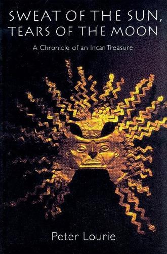 Паперова книга «Sweat of the Sun, Tears of the Moon: A Chronicle of an Incan Treasure», автор Пітер Лоурі - фото №1