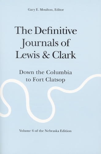 Бумажная книга «The Definitive Journals of Lewis and Clark, Vol 6: Down the Columbia to Fort Clatsop», авторов Мередит Льюис, Уильям Кларк - фото №1