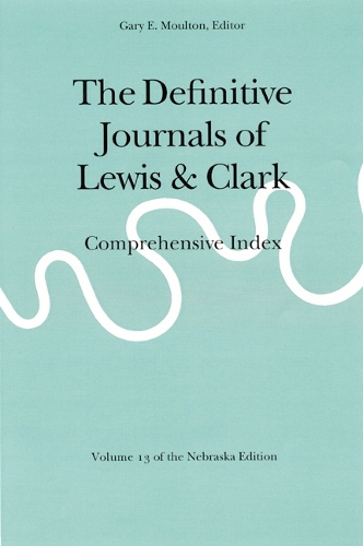 Бумажная книга «The Definitive Journals of Lewis and Clark, Vol 13: Comprehensive Index», авторов Мередит Льюис, Уильям Кларк - фото №1