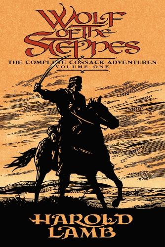 Бумажная книга «Wolf of the Steppes: The Complete Cossack Adventures, Volume One», автор Гарольд Лэмб - фото №1