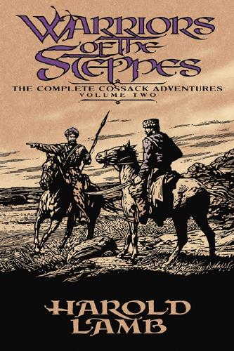 Бумажная книга «Warriors of the Steppes: The Complete Cossack Adventures, Volume Two», автор Гарольд Лэмб - фото №1