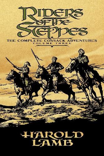 Бумажная книга «Riders of the Steppes: The Complete Cossack Adventures, Volume Three», автор Гарольд Лэмб - фото №1