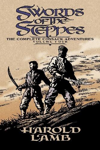 Бумажная книга «Swords of the Steppes: The Complete Cossack Adventures, Volume Four», автор Гарольд Лэмб - фото №1