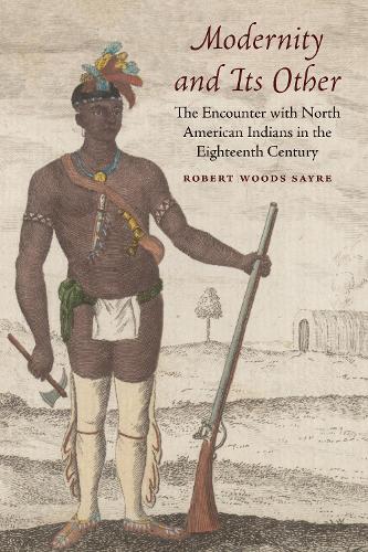 Бумажная книга «Modernity and Its Other: The Encounter with North American Indians in the Eighteenth Century», автор Роберт В. Сейр - фото №1