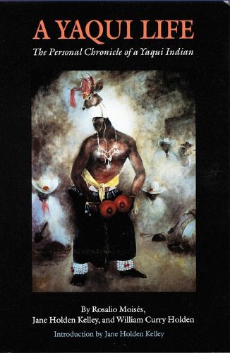 Паперова книга «A Yaqui Life: The Personal Chronicle of a Yaqui Indian», авторів Джейн Холден Келлі, Розаліо Мойзес, Вільям Каррі Холден - фото №1