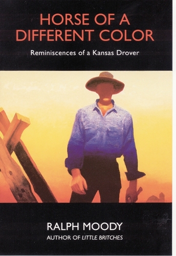 Бумажная книга «Horse of a Different Color: Reminiscences of a Kansas Drover», автор Ральф Муди - фото №1