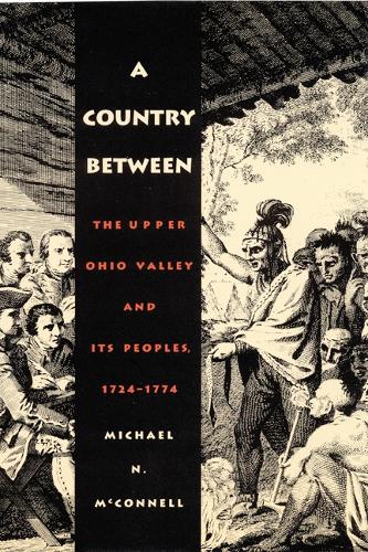 Паперова книга «A Country Between: The Upper Ohio Valley and Its Peoples, 1724-1774», автор Майкл Н. Макконнелл - фото №1