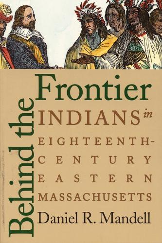 Бумажная книга «Behind the Frontier: Indians in Eighteenth-Century Eastern Massachusetts», автор Дэниел Р. Манделл - фото №1