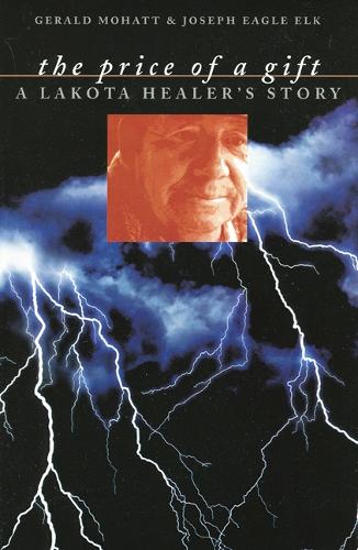 Бумажная книга «The Price of a Gift: A Lakota Healer's Story», авторов Джеральд Мохатт, Джозеф Игл Элк - фото №1