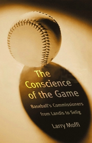 Бумажная книга «The Conscience of the Game: Baseball's Commissioners from Landis to Selig», автор Ларри Моффи - фото №1