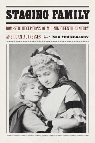 Бумажная книга «Staging Family: Domestic Deceptions of Mid-Nineteenth-Century American Actresses», автор Нан Малленно - фото №1