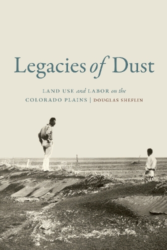 Бумажная книга «Legacies of Dust: Land Use and Labor on the Colorado Plains», автор Дуглас Шефлин - фото №1