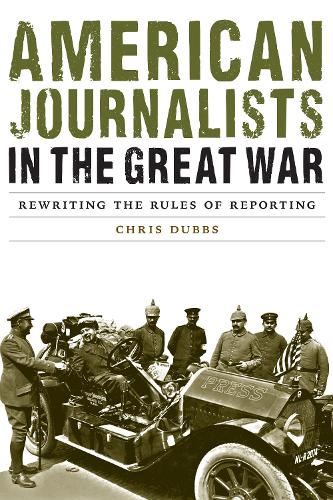 Бумажная книга «American Journalists in the Great War: Rewriting the Rules of Reporting», автор Крис Даббс - фото №1