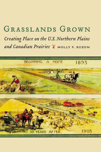 Бумажная книга «Grasslands Grown: Creating Place on the U.S. Northern Plains and Canadian Prairies», автор Молли П. Розум - фото №1