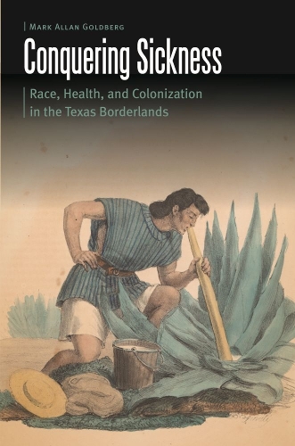 Бумажная книга «Conquering Sickness: Race, Health, and Colonization in the Texas Borderlands», автор Марк Аллан Голдберг - фото №1