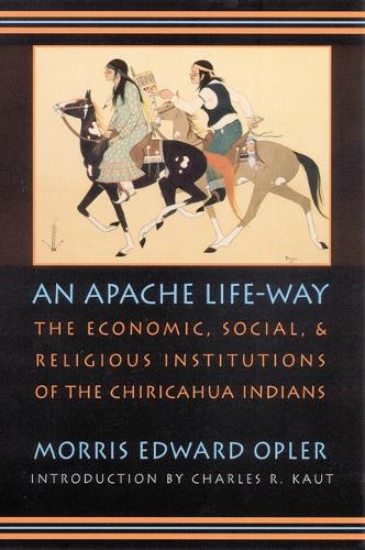 Бумажная книга «An Apache Life-Way: The Economic, Social, and Religious Institutions of the Chiricahua Indians», автор Моррис Э. Оплер - фото №1