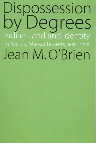 Бумажная книга «Dispossession by Degrees: Indian Land and Identity in Natick, Massachusetts, 1650-1790», автор Жан М. О'Брайен - фото №1