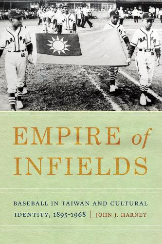 Паперова книга «Empire of Infields: Baseball in Taiwan and Cultural Identity, 1895-1968», автор Джон Дж. Харні - фото №1