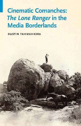 Паперова книга «Cinematic Comanches: The Lone Ranger in the Media Borderlands», автор Дастін Тамахкера - фото №1