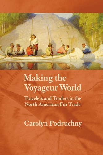 Бумажная книга «Making the Voyageur World: Travelers and Traders in the North American Fur Trade», автор Каролин Подручны - фото №1