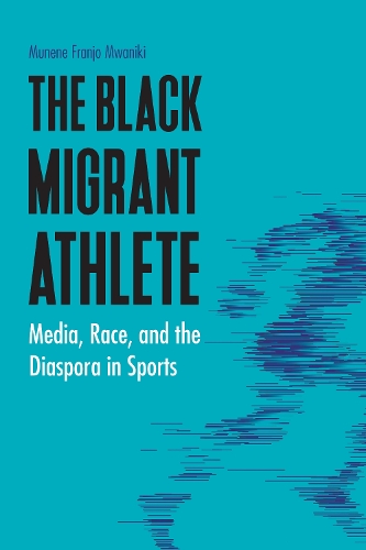 Бумажная книга «The Black Migrant Athlete: Media, Race, and the Diaspora in Sports», автор Мунене Франьо Мваники - фото №1