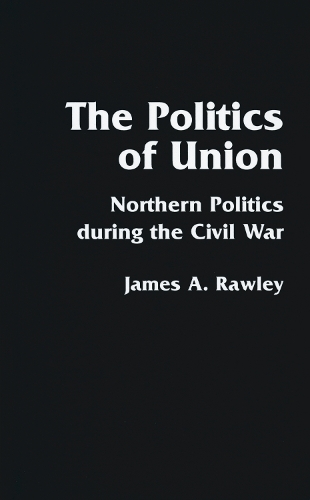 Бумажная книга «The Politics of Union: Northern Politics during the Civil War», автор Джеймс А. Роули - фото №1
