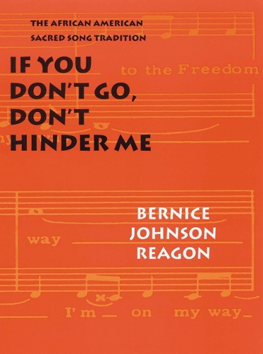 Бумажная книга «If You Don't Go, Don't Hinder Me: The African American Sacred Song Tradition», автор Бернис Джонсон Рейгон - фото №1