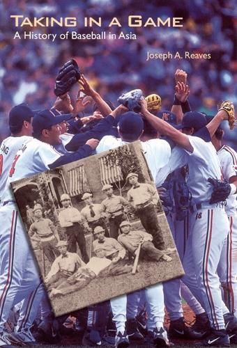 Паперова книга «Taking in a Game: A History of Baseball in Asia», автор Джозеф А. Рівз - фото №1