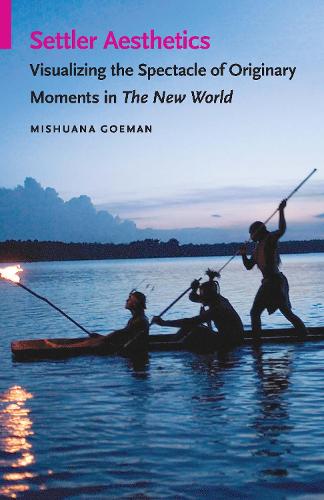 Бумажная книга «Settler Aesthetics: Visualizing the Spectacle of Originary Moments in The New World», автор Мишуана Гоман - фото №1