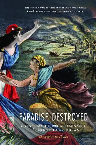 Бумажная книга «Paradise Destroyed: Catastrophe and Citizenship in the French Caribbean», автор Кристофер М. Черч - фото №1