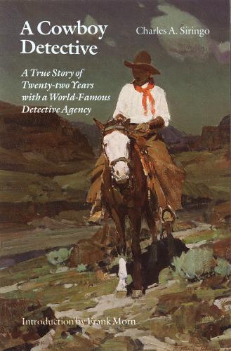 Бумажная книга «A Cowboy Detective: A True Story of Twenty-two Years with a World-Famous Detective Agency», автор Чарльз А. Сиринго - фото №1