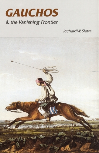 Бумажная книга «Gauchos and the Vanishing Frontier», автор Ричард В. Слатта - фото №1