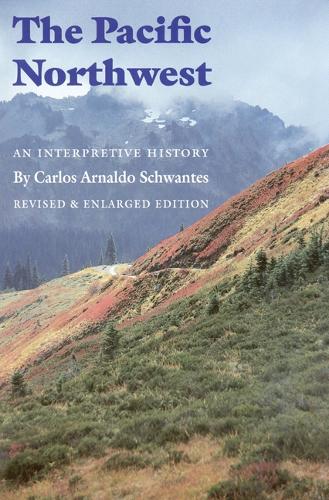 Бумажная книга «The Pacific Northwest: An Interpretive History (Revised and Enlarged Edition)», автор Карлос Арнальдо Швантес - фото №1