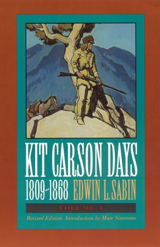 Бумажная книга «Kit Carson Days, 1809-1868, Vol 1: Adventures in the Path of Empire, Volume 1 (Revised Edition)», автор Эдвин Л. Сабин - фото №1