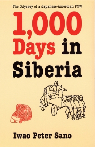 Бумажная книга «One Thousand Days in Siberia: The Odyssey of a Japanese-American POW», автор Ивао Питер Сано - фото №1