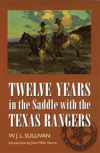 Бумажная книга «Twelve Years in the Saddle with the Texas Rangers», автор В. Дж. Л. Салливан - фото №1