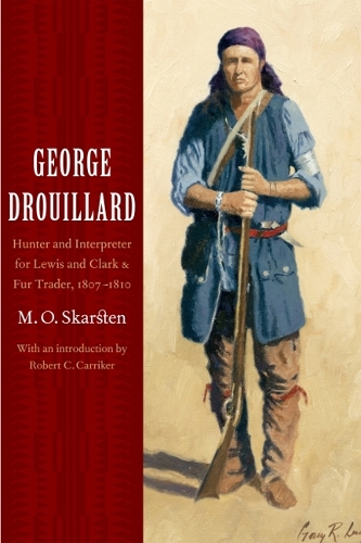 Бумажная книга «George Drouillard: Hunter and Interpreter for Lewis and Clark and Fur Trader, 1807-1810», автор M. О. Скарстен - фото №1
