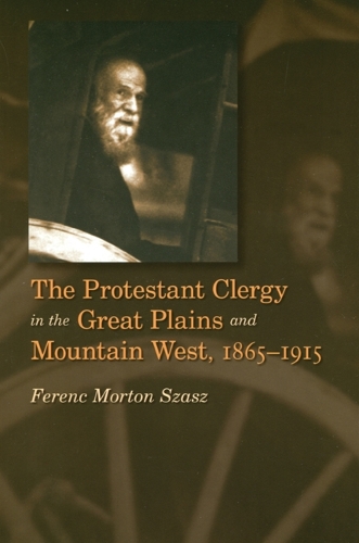 Бумажная книга «The Protestant Clergy in the Great Plains and Mountain West, 1865-1915», автор Ференц Мортон Саш - фото №1