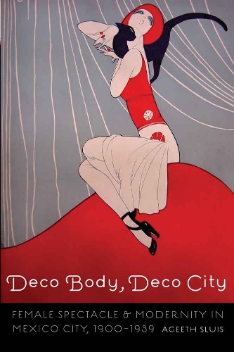 Бумажная книга «Deco Body, Deco City: Female Spectacle and Modernity in Mexico City, 1900–1939», автор Агеет Слуис - фото №1
