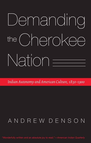 Бумажная книга «Demanding the Cherokee Nation: Indian Autonomy and American Culture, 1830-1900», автор Эндрю Денсон - фото №1