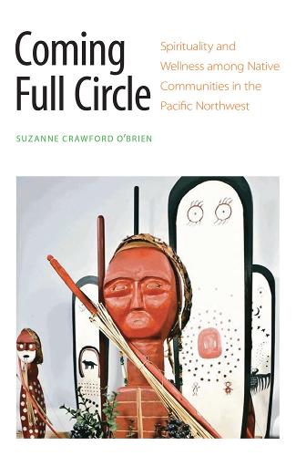Бумажная книга «Coming Full Circle: Spirituality and Wellness among Native Communities in the Pacific Northwest», автор Сюзанна Кроуфорд О'Брайен - фото №1