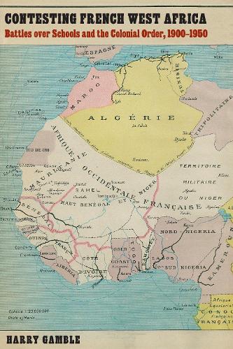 Бумажная книга «Contesting French West Africa: Battles over Schools and the Colonial Order, 1900–1950», автор Гарри Гэмбл - фото №1