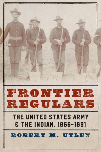 Бумажная книга «Frontier Regulars: The United States Army and the Indian, 1866-1891», автор Роберт М. Атли - фото №1
