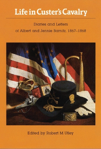 Паперова книга «Life in Custer's Cavalry: Diaries and Letters of Albert and Jennie Barnitz, 1867-1868», авторів Альберт Барніц, Дженні Барніц - фото №1