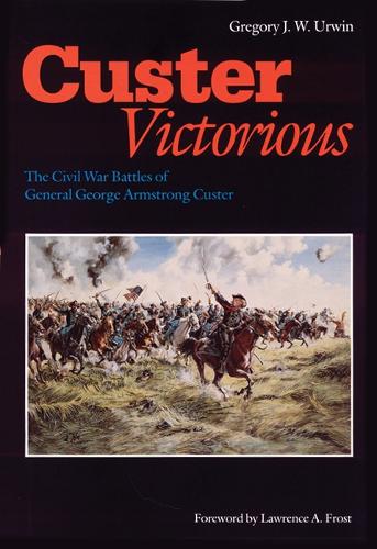 Бумажная книга «Custer Victorious: The Civil War Battles of General George Armstrong Custer», автор Грегори Дж. У. Урвин - фото №1